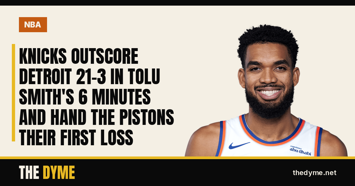 Dyme card with the headline: Knicks Outscore Detroit 21-3 in Tolu Smith's 6 Minutes and Hand the Pistons Their First Loss
